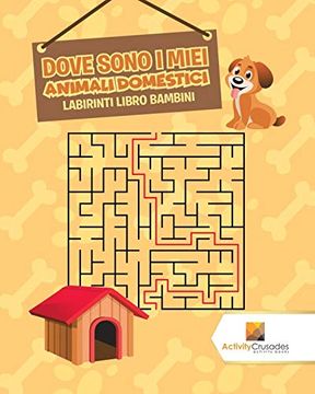 portada Dove Sono i Miei Animali Domestici: Labirinti Libro Bambini (en Italiano)
