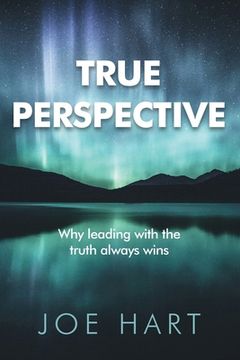 portada True Perspective: Why leading with the truth always wins 