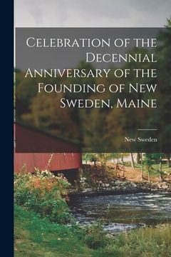 portada Celebration of the Decennial Anniversary of the Founding of New Sweden, Maine (en Inglés)