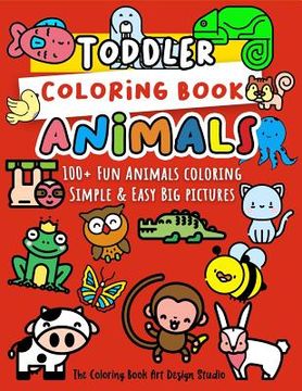 portada Toddler Coloring Book Animals: Animal Coloring Book for Toddlers: Simple & Easy Big Pictures 100+ Fun Animals Coloring: Children Activity Books for K (en Inglés)