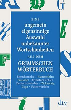 portada Eine Ungemein Eigensinnige Auswahl Unbekannter Wortschönheiten aus dem Grimmschen Wörterbuch (en Alemán)