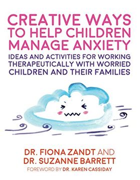 portada Creative Ways to Help Children Manage Anxiety: Ideas and Activities for Working Therapeutically with Worried Children and Their Families