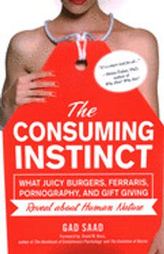 portada The Consuming Instinct: What Juicy Burgers, Ferraris, Pornography, and Gift Giving Reveal About Human Nature (en Inglés)