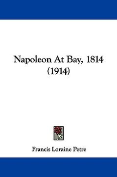 portada napoleon at bay, 1814 (1914) (in English)