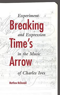 portada Breaking Time's Arrow: Experiment and Expression in the Music of Charles Ives (Musical Meaning and Interpretation) (en Inglés)