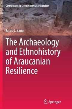 portada The Archaeology and Ethnohistory of Araucanian Resilience (en Inglés)