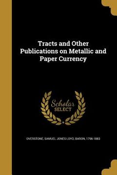 portada Tracts and Other Publications on Metallic and Paper Currency (in English)