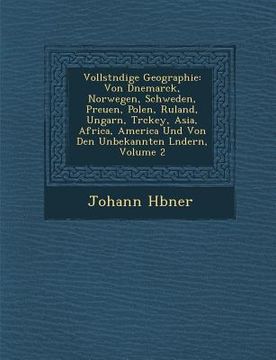 portada Vollst�ndige Geographie: Von D�nemarck, Norwegen, Schweden, Preu�en, Polen, Ru�land, Ungarn, T�rckey, Asia, Africa, (in German)