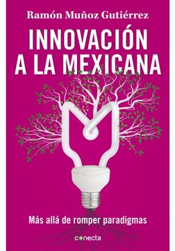 portada Innovacion a la Mexicana: Mas Alla de Romper Paradigmas