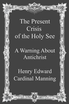 portada The Present Crisis of the Holy See: A Warning About Antichrist (in English)