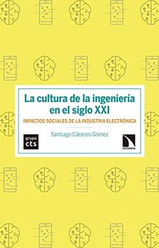 portada La Cultura de la Ingeniería en el Siglo Xxi: Impactos Sociales de la Industria Electrónica