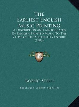 portada the earliest english music printing: a description and bibliography of english printed music to the close of the sixteenth century (1903)