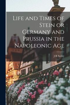 portada Life and Times of Stein or Germany and Prussia in the Napoleonic Age