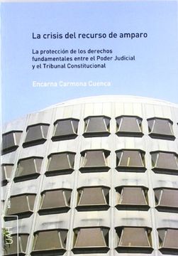 portada La Crisis del Recurso de Amparo: La Proteccion de los Derechos fu Ndamentales Entre el Poder Judicial y el Tribunal Constitucional (in Spanish)