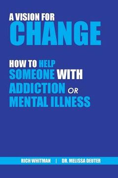 portada A Vision for Change: How to Help Someone With Addiction or Mental Illness 