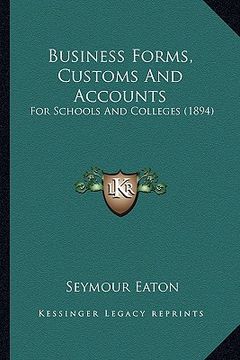 portada business forms, customs and accounts: for schools and colleges (1894) (en Inglés)