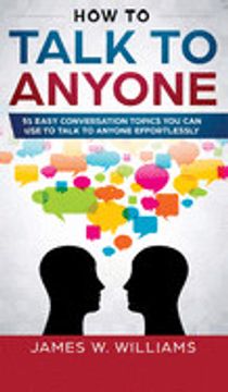 portada How to Talk to Anyone: 51 Easy Conversation Topics you can use to Talk to Anyone Effortlessly (en Inglés)