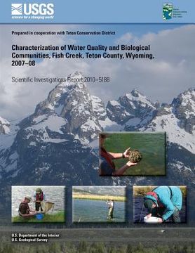 portada Characterization of Water Quality and Biological Communities, Fish Creek, Teton County, Wyoming, 2007?08 (en Inglés)
