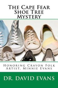 portada The Cape Fear Shoe Tree Mystery: Honoring Crayon Folk Artist, Minnie Evans (en Inglés)