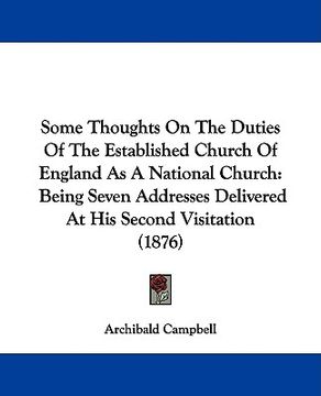 portada some thoughts on the duties of the established church of england as a national church: being seven addresses delivered at his second visitation (1876) (in English)