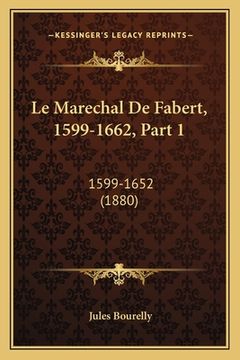portada Le Marechal De Fabert, 1599-1662, Part 1: 1599-1652 (1880) (en Francés)