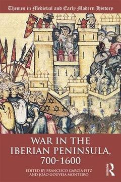 portada War in the Iberian Peninsula, 700–1600 (Themes in Medieval and Early Modern History) 