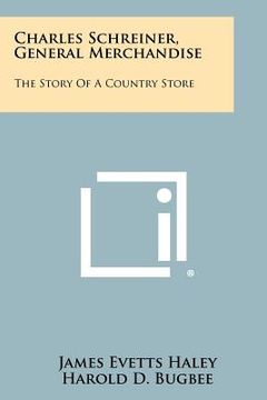 portada charles schreiner, general merchandise: the story of a country store (en Inglés)