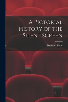 portada A Pictorial History of the Silent Screen (en Inglés)