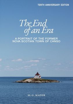 portada The End of an Era: A Portrait of the Former Nova Scotian Town of Canso (en Inglés)
