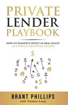 portada Private Lender Playbook: How to Passively Invest in Real Estate as a Private Mortgage Lender (en Inglés)