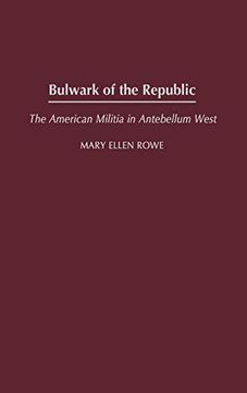 portada Bulwark of the Republic: The American Militia in Antebellum West (Contributions in American History) (in English)