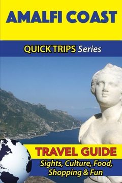 portada Amalfi Coast Travel Guide (Quick Trips Series): Sights, Culture, Food, Shopping & Fun