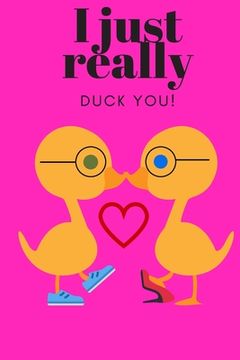 portada I Just Really Duck You!: Sweetest Day, Valentine's Day, Anniversary, or Just Because Gift (en Inglés)