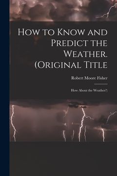 portada How to Know and Predict the Weather. (Original Title: How About the Weather?)