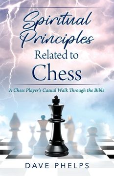 portada Spiritual Principles Related to Chess: A Chess Players Casual Walk Through the Bible (in English)