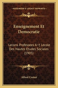 portada Enseignement Et Democratie: Lecons Professees A Lecole Des Hautes Etudes Sociales (1905) (in French)