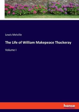 portada The Life of William Makepeace Thackeray: Volume I (en Inglés)