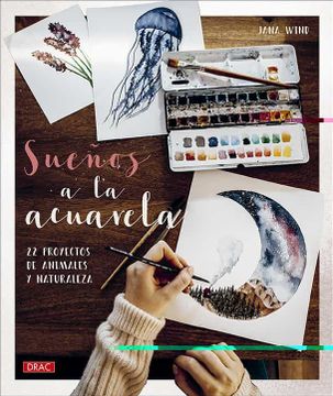 portada Sueños a la Acuarela: 22 Proyectos de Animales y Naturaleza (in Spanish)