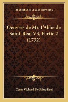 portada Oeuvres de Mr. L'Abbe de Saint-Real V3, Partie 2 (1732) (en Francés)
