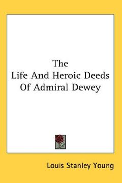 portada the life and heroic deeds of admiral dewey (en Inglés)
