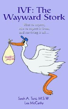 portada ivf: the wayward stork: what to expect, who to expect it from, and surviving it all. (in English)