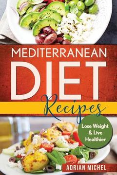 portada Mediterranean Diet Recipes: Lose Weight and Live Healthier, Delicious Easy to do Recipes (en Inglés)