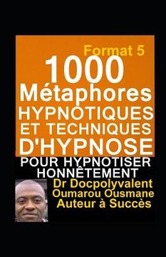 portada 1000 Métaphores hypnotiques et techniques d'hypnose pour hypnotiser honnêtement: livre d'hypnose et autohypnose pour mieux hypnotiser (en Francés)