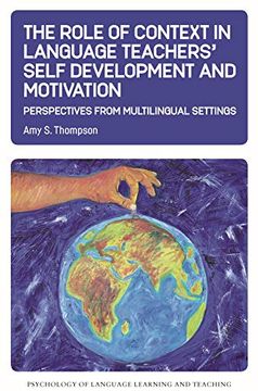 portada The Role of Context in Language Teachers’ Self Development and Motivation: Perspectives From Multilingual Settings: 13 (Psychology of Language Learning and Teaching) (en Inglés)