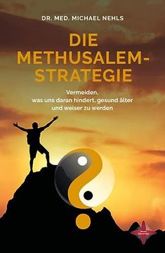 portada Die Methusalem-Strategie: Vermeiden, was uns Daran Hindert, Gesund Älter und Weiser zu Werden (en Alemán)