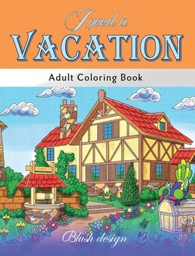 portada I Need a Vacation: Adult Coloring Book (en Inglés)