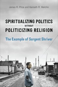 portada Spiritualizing Politics Without Politicizing Religion: The Example of Sargent Shriver (en Inglés)