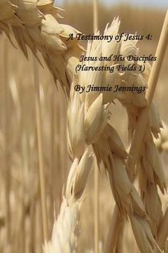 portada A Testimony of Jesus 4: Jesus and His Disciples (Harvesting Fields 1) (en Inglés)