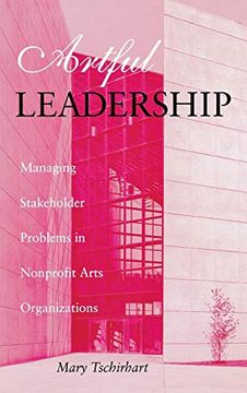 portada Artful Leadership: Managing Stakeholder Problems in Nonprofit Arts Organizations (Indiana University Center on Philanthropy Series in Governance) (in English)