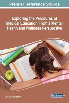 portada Exploring The Pressures Of Medical Education From A Mental Health And Wellness Perspective (advances In Medical Education, Research, And Ethics) (in English)